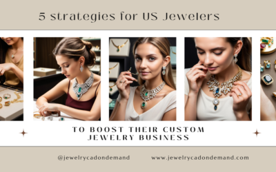 5 Strategies for US Jewelers to Boost their Custom Jewelry Business